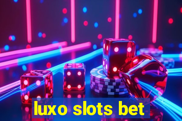 luxo slots bet